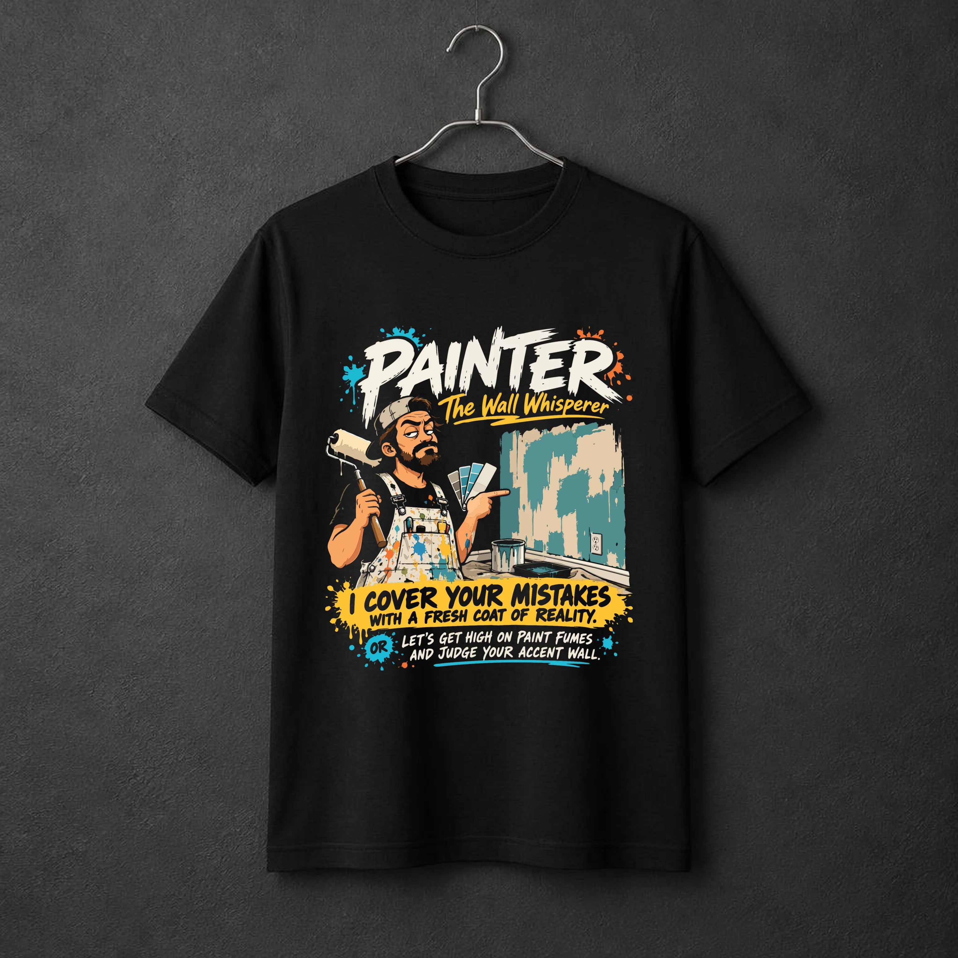 Painter — I Cover Your Mistakes with a Fresh Coat of Reality. t-shirt