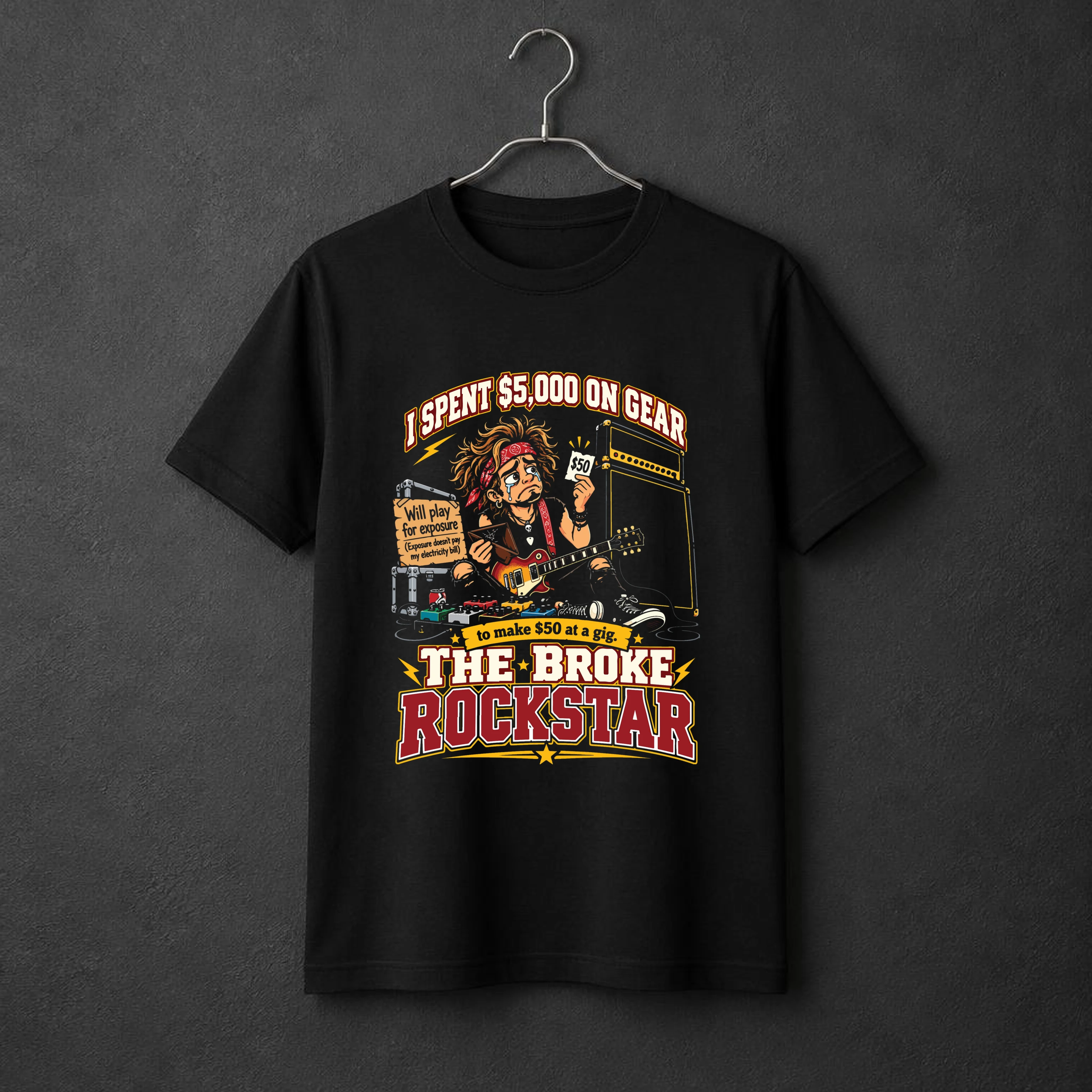 I Spent $5,000 on Gear to Make $50 at a Gig. — The Broke Rockstar t-shirt
