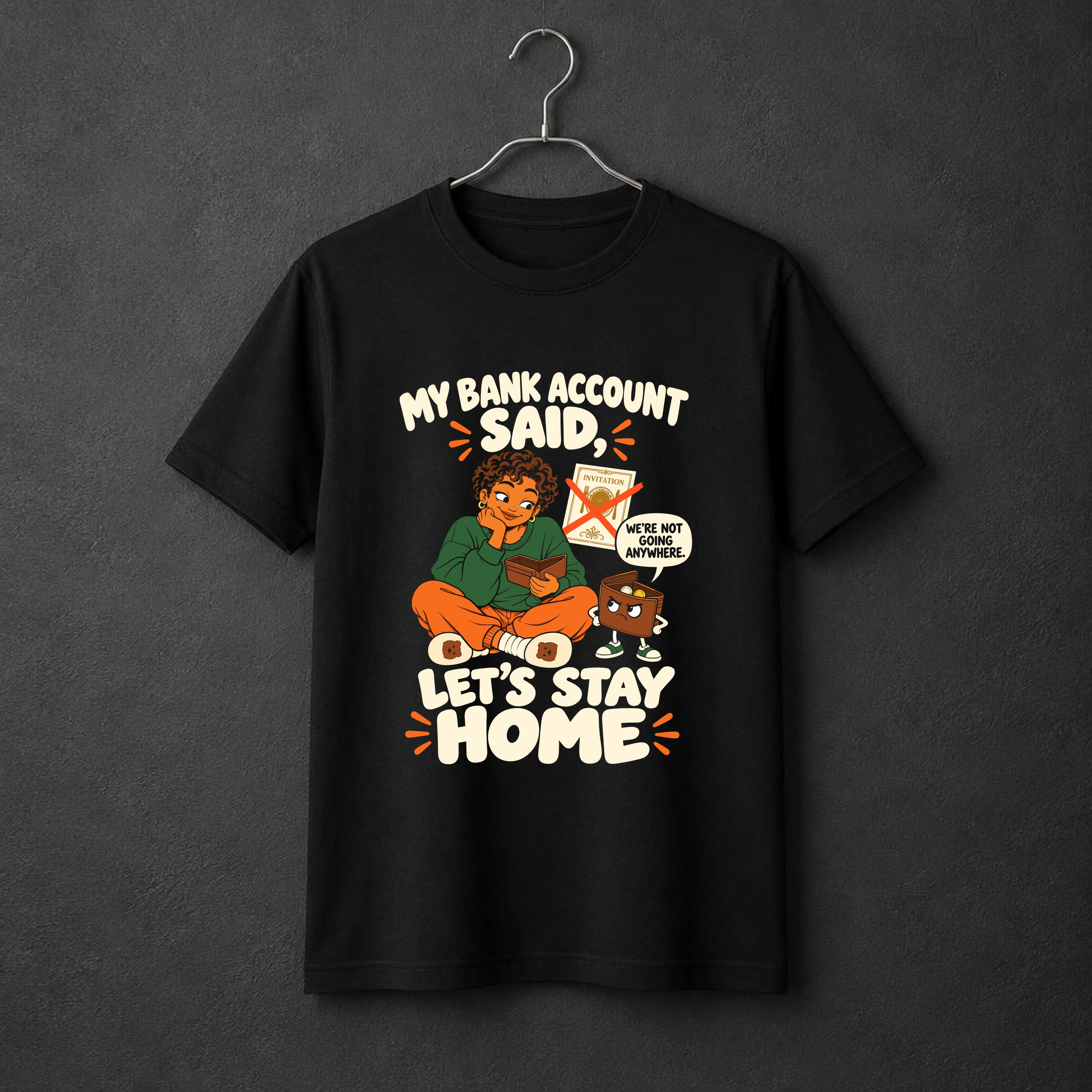 My Bank Account Said, Let's Stay Home. t-shirt