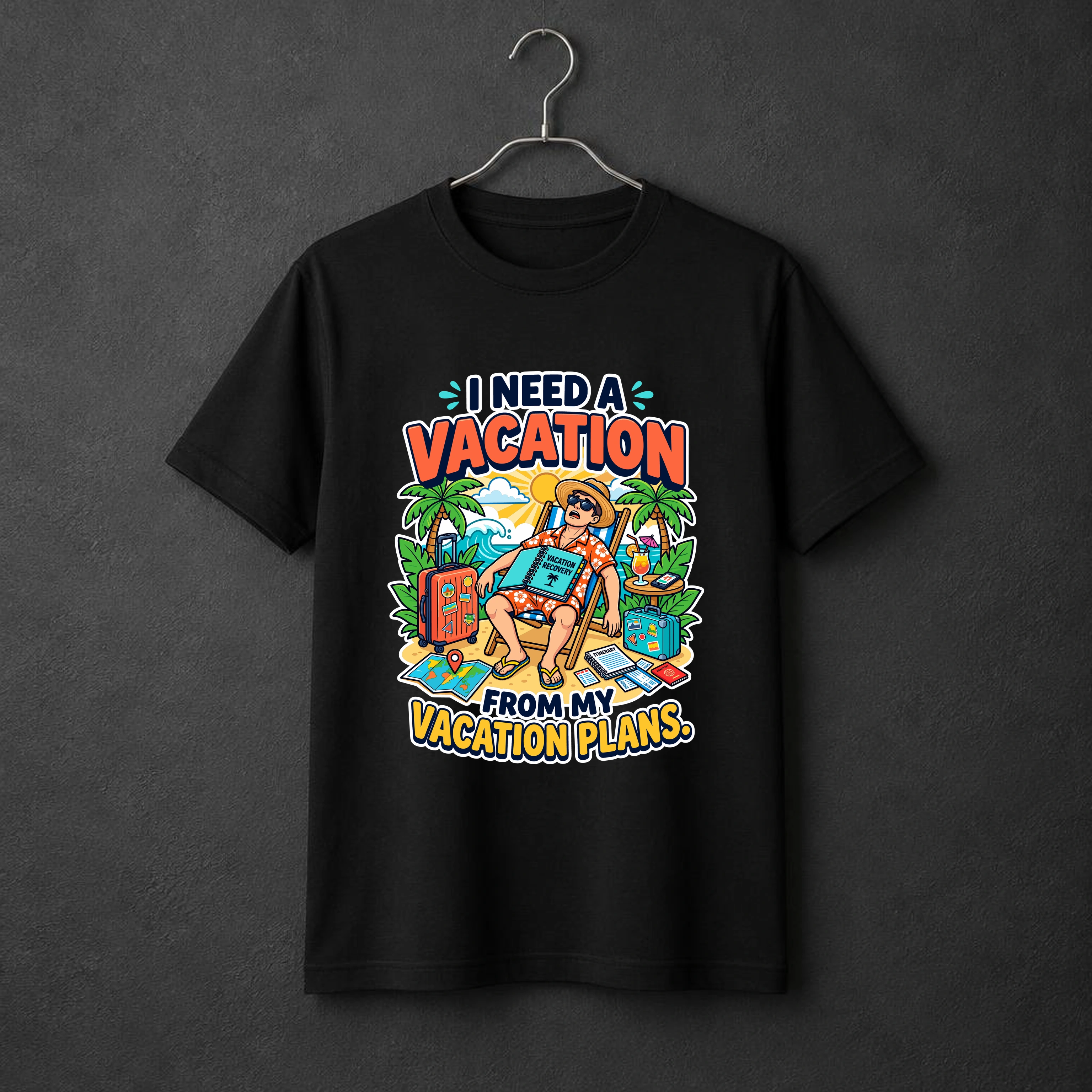I Need a Vacation From My Vacation Plans. t-shirt