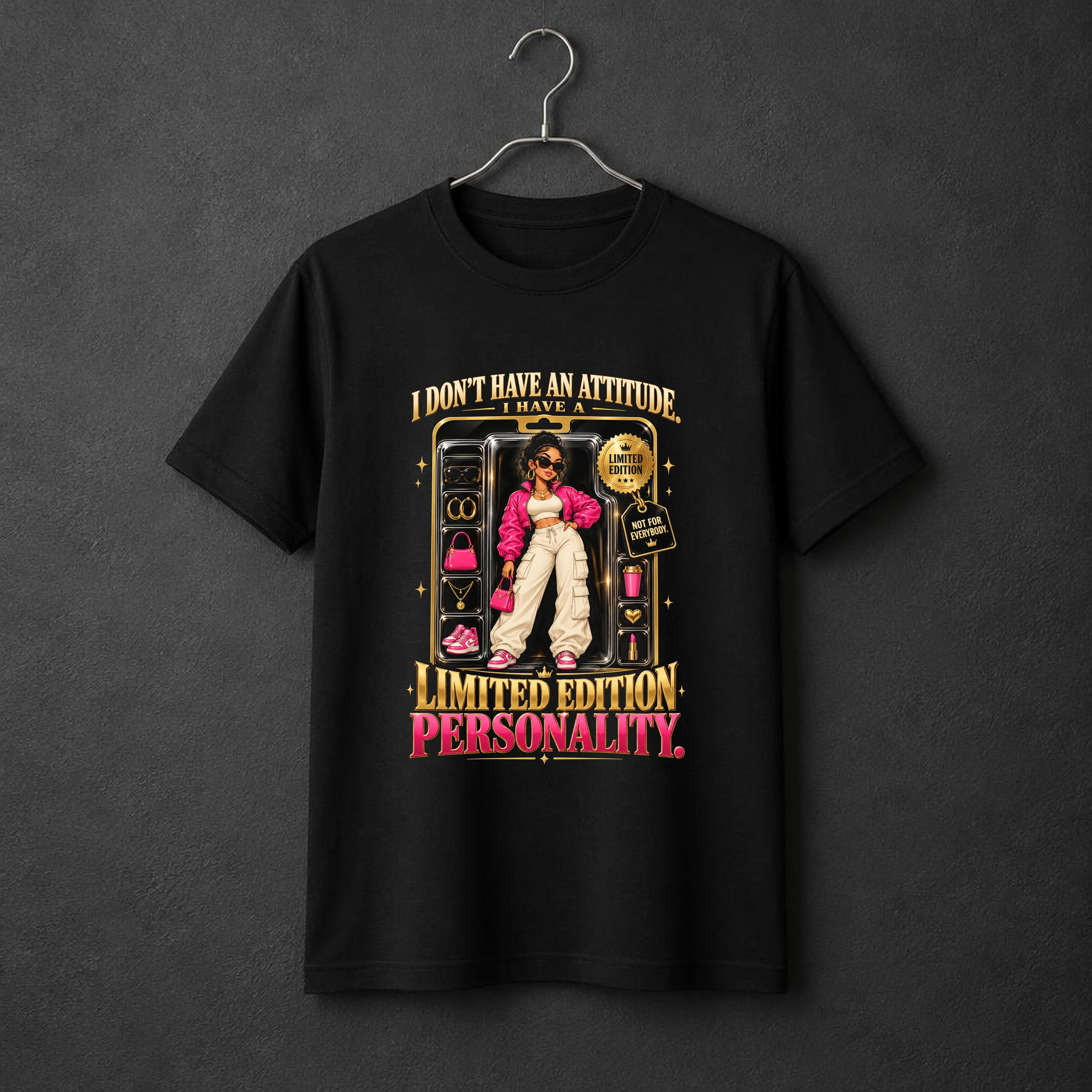 I Don't Have an Attitude. I Have a Limited Edition Personality. t-shirt